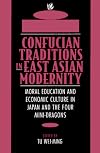 Confucian Traditions in East Asian Modernity: Moral Education and Economic Culture in Japan and the Four Mini-Dragons