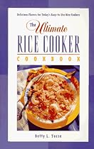 The Ultimate Rice Cooker Cookbook: Delicious Flavors for Today's Easy-To-Use Rice Cookers