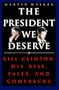 The President We Deserve: Bill Clinton: His Rise, Falls, and Comebacks