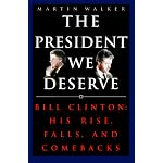 President We Deserve, The: Bill Clinton: His Rise, Falls, and Comebacks book cover