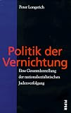 Politik der Vernichtung - Eine Gesamtdarstellung der nationalsozialistischen Judenverfolgung - Peter Longerich