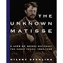 The Unknown Matisse: A Life of Henri Matisse: The Early Years, 1869-1908