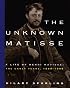 The Unknown Matisse: A Life of Henri Matisse: The Early Years, 1869-1908