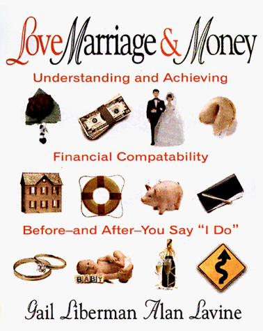 Love, Marriage & Money: Understanding and Achieving Financial Compatibility Before-And-After-You Say 