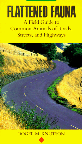Flattened Fauna: A Field Guide to Common Animals of Roads, Streets, and Highways under Animal Ecology in The Books Store