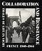 Collaboration and Resistance: Images of Life in Vichy France, 1940-1944