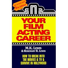 Your Film Acting Career: How to Break into the Movies & TV & Survive in Hollywood