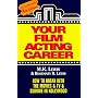 Your Film Acting Career: How to Break into the Movies & TV & Survive in Hollywood