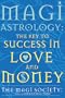Magi Astrology: The Key to Success in Love and Money