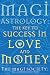 Magi Astrology: The Key to Success in Love and Money (Magi Society)