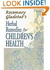 Herbal Remedies for Children's Health (Rosemary Gladstar's Herbal Remedies)