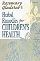 Herbal Remedies for Children's Health (Rosemary Gladstar's Herbal Remedies)