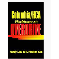Columbia/Hca: Healthcare on Overdrive: Sandy Lutz, E. Preston Gee