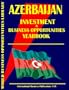 Azerbaijan Investment & Business Opportunities Yearbook (World Investment & Business Opportunities Library)