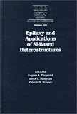 Epitaxy and Applications of Si-Based Heterostructures: Symposium Held April 13-17, 1998, San Francisco, California, U.S.A (Materials Research Society Symposium Proceedings)