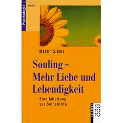 Souling. Mehr Liebe und Lebendigkeit. Eine Anleitung zur Selbsthilfe.