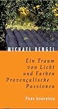 Ein Traum von Licht und Farben: Provencalische Passionen - Michael Bengel