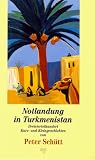 Notlandung in Turkmenistan. Dreiviertelhundert Kurz- und Kleingeschichten