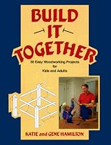 Build it Together: 30 Easy Woodworking Projects for Kids and Adults