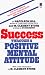 Success Through a Positive Mental Attitude