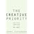 The Creative Priority: Driving Innovative Business in the Real World