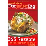 F�r jeden Tag - 365 Rezepte. essen und trinken: Schnell! Einfach! Lecker!