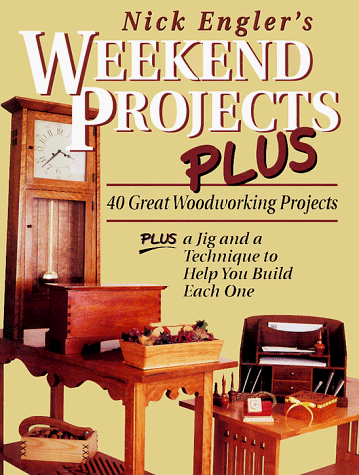 Nick Engler's Weekend Projects Plus: 40 Great Woodworking Projects