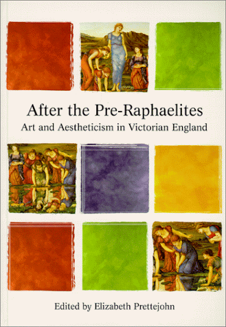After the Pre-Raphaelites: Art and Aestheticism in Victorian England (Issues in Art History Series)