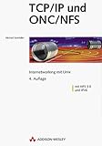 TCP/ IP und ONC/ NFS. Internetworking mit UNIX. Mit NFS 3.0 und IPv6-
