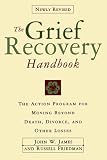  : The Grief Recovery Handbook : The Action Program for Moving Beyond Death Divorce, and Other Losses