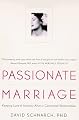Passionate Marriage: Keeping Love and Intimacy Alive in Committed Relationships