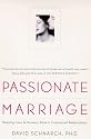Passionate Marriage: Keeping Love and Intimacy Alive in Committed Relationships