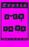 Erotic New York: A Guide to the Red Hot Apple