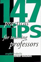 147 Practical Tips for Teaching Professors