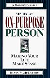 The On-Purpose Person: Making Your Life Make Sense : A Modern Parable