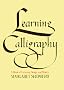 Learning Calligraphy: A Book of Lettering, Design & History