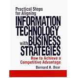 Practical Steps for Aligning Information Technology with Business Strategies: How to Achieve a Competitive Advantage