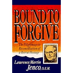 Bound to Forgive: The Pilgrimage to Reconciliation of a Beirut Hostage