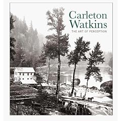 Carleton Watkins: the Art of Perception