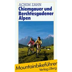 Chiemgauer und Berchtesgadener Alpen. Mountainbike- Touren f�r jede Jahreszeit