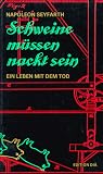 Schweine m&uuml;ssen nackt sein - Ein Leben mit dem Tod - Napoleon Seyfarth