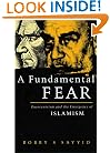 A Fundamental Fear: Eurocentrism and the Emergence of Islamism (Postcolonial Encounters Series)