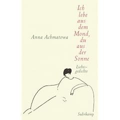 Ich lebe aus dem Mond, du aus der Sonne: Hundert Gedichte �ber die Liebe