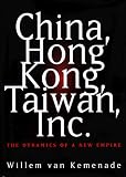 China, Hong Kong, Taiwan, Inc.: The Dynamics of a New Empire