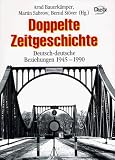 Doppelte Zeitgeschichte - Arnd Bauerk&auml;mper, Martin Sabrow, Bernd St&ouml;ver