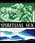SPIRITUAL SEX: Secrets of Tantra From the Ice Age to the New Millennium