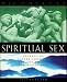 SPIRITUAL SEX: Secrets of Tantra From the Ice Age to the New Millennium