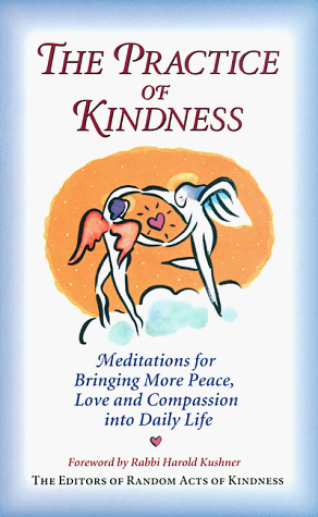 The Practice of Kindness: Meditations for Bringing More Peace, Love, and Compassion into Daily Life The Practice of Kindness: Meditations for Bringing More Peace, Love, and Compassion into Daily Life