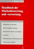Handbuch der Markenbewertung und -verwertung. Pfändung von Marken - Sicherungsübertragung - Kauf und Verkauf von Marken - Lizenzen - Bilanzierung von Markenwerten - Markenwert-Tabelle