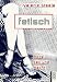  : Fetisch. Mode, Sex und Macht.